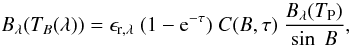 \begin{equation} \textit{B}_\lambda(T_B(\lambda)) = \epsilon_{\rm r,\lambda} ~ (1 - {\rm e}^{-\tau}) ~C({B},\tau) ~\frac{ B_\lambda(T_{\rm P})}{\sin~{B}} \label{eqn:tbrings} , \end{equation}