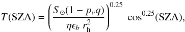 \begin{equation} T({\rm SZA}) = \left(\frac{S_{\odot}(1 - p_vq)}{\eta\epsilon_b~r_{\rm h}^2}\right)^{0.25}~\cos^{0.25}({\rm SZA}) , \end{equation}