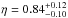\hbox{$\eta = 0.84^{+0.12}_{-0.10}$}