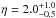 \hbox{$\eta = 2.0^{+1.0}_{-0.5}$}