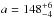 \hbox{$a = 148^{+6}_{-4}$}