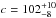 \hbox{$c = 102^{+10}_{-8}$}