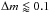 \hbox{$\Delta m \lessapprox0.1$}
