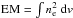 \hbox{${\rm EM}=\int n_{\rm e}^2~{\rm d}v$}