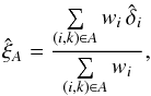 \begin{equation} \xihat_{A} = \frac{\sum\limits_{(i,k) \in A} w_{i} \, \hat\delta_{i} }{ \sum\limits_{(i,k) \in A} w_{i} } , \label{equation::xi_cross_estimator} \end{equation}