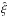 \hbox{$\xihat$}