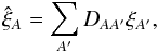 \begin{equation} \xihat_A = \sum_{A^\prime}D_{AA^\prime}\xi_{A^\prime}, \label{DABfirstuseeq} \end{equation}
