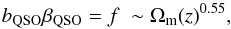 \begin{equation} \bqso \betaqso = f \;\sim\Omega_{\rm m}(z)^{0.55 } , \label{equation::linear_growth_rate} \end{equation}