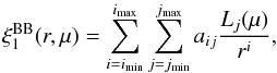 \begin{equation} \xibb_1(r,\mu) = \sum^{\imax}\limits_{i=\imin} \sum^{\jmax}\limits_{j=\jmin} a_{ij} \frac{L_{j}(\mu)}{r^{i}}, \label{equation::broadband_1} \end{equation}