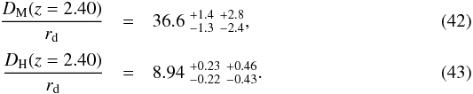 \begin{eqnarray} \frac{\DMm(z=\MEANZ)}{r_{\rm d}}&= & 36.6~_{ -1.3 }^{ +1.4 }\;_{ -2.4 }^{ +2.8 } \label{equation::measure_DA_over_rd_combined},\\[2pt] \frac{\DHh(z=\MEANZ)}{r_{\rm d}}&= & 8.94~_{- 0.22 }^{+ 0.23 }\;_{- 0.43 }^{+ 0.46 } \label{equation::measure_Dh_over_rd_combined}. \end{eqnarray}