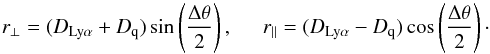 \begin{equation} \rperp=(D_{\rm Ly\alpha}+D_{\rm q}) \sin\left(\frac{\Delta\theta}{2}\right), \hspace*{5mm} \rpar= (D_{\rm Ly\alpha}-D_{\rm q}) \cos\left(\frac{\Delta\theta}{2}\right) \cdot \label{coordinatedef} \end{equation}