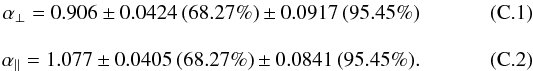 \appendix \setcounter{section}{3} \begin{eqnarray} \aperpMath = 0.906 \pm 0.0424\, (68.27\%) \pm 0.0917\, (95.45\%) \\[3mm] \aparMath = 1.077 \pm 0.0405\, (68.27\%) \pm 0.0841\, (95.45\%) . \end{eqnarray}