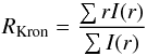 \begin{equation} R_{\mathrm{Kron}} = \frac{\sum r I(r)}{\sum I(r)} \label{eq:kron2D} \end{equation}