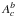\hbox{$A^{b}_{c}$}