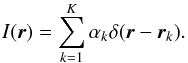 \begin{equation} I(\br) = \sum_{k=1}^K \alpha_k \delta(\br - \br_k). \label{eq:ptSrc_skyImg} \end{equation}