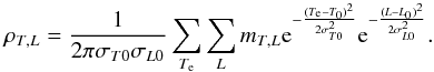 \begin{equation} \rho_{T,L} = \frac{1}{2 \pi \sigma_{T0} \sigma_{L0}} \sum_{T_{\rm e}} \sum_L m_{T,L} {\rm e}^{-\frac{(T_{\rm e}-T_0)^2}{2 \sigma^2_{T0}}}{\rm e}^{-\frac{(L-L_0)^2}{2 \sigma^2_{L0}}}. \end{equation}