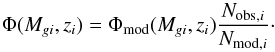 \begin{equation} \label{eq:Miyaji} \Phi(M_{gi},z_i) = \Phi_\text{mod}(M_{gi},z_i)\frac{N_{\text{obs},i}}{N_{\text{mod},i}} \cdot \end{equation}