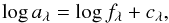 \begin{equation} \log a_\lambda=\log f_\lambda + c_\lambda, \end{equation}