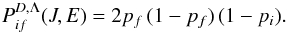 \begin{equation} P_{if}^{D, \Lambda}(J,E) = 2p_f \, (1-p_f) \, (1-p_i) . \label{eq:Pif-deex} \end{equation}