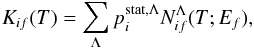 \begin{equation} K_{if}(T) = \sum_{\Lambda} p_i^{{\rm stat},\Lambda} N_{if}^{\Lambda}(T; E_f) , \label{eq:rate-sum-model-neutr} \end{equation}