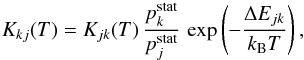 \begin{equation} K_{kj} (T) = K_{jk}(T) \, \frac{p^{{\rm stat}}_k}{p^{{\rm stat}}_j} \, \exp \left(- \frac{ \Delta E_{jk}}{k_{\rm B} T} \right), \label{eq:balance} \end{equation}