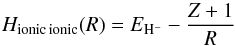 \begin{equation} H_{\text{ionic\,ionic}}(R) = E_{{\rm H}^-} - \frac{Z+1}{R} \label{eq:ionic-pot} \end{equation}