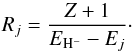 \begin{equation} R_j = \frac{Z+1}{E_{{\rm H}^-} - E_j} \cdot \label{eq:R_j} \end{equation}