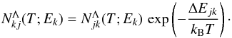 \begin{equation} N_{kj}^{\Lambda}(T; E_k) = N_{jk}^{\Lambda}(T; E_k) \, \exp \left(- \frac{ \Delta E_{jk}}{k_{\rm B} T} \right) \cdot \label{eq:balance-2} \end{equation}