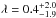 \hbox{$\lambda = 0.4^{+2.0}_{-1.9}$}
