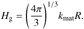 \begin{equation} H_{\rm g} = {\left( \frac{4 \pi}{3} \right)}^{1/3} k_{\rm mat} R. \end{equation}