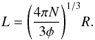 \begin{equation} L = {\left( \frac{4 \pi N}{3 \phi} \right)}^{1/3} R. \end{equation}