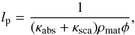\begin{equation} l_{\rm p} = \frac{1}{{(\kappa_{\rm abs} + \kappa_{\rm sca})} \rho_{\rm mat} \phi}, \end{equation}