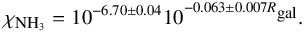 \begin{eqnarray} \chi_{\mbox{\tiny NH}_3} = 10^{-6.70 \pm 0.04}10^{-0.063 \pm 0.007R_{\mbox{\tiny gal}}} . \end{eqnarray}