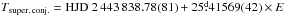 \hbox{$T_{\rm super.\,conj.}={\rm HJD}~2\,443\,838.78(81)+25\fd41569(42)\times E$}
