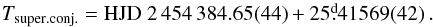 \begin{equation} T_{\rm super.conj.}={\rm HJD}~2\,454\,384.65(44)+25\fd41569(42)\,.\label{efe} \end{equation}