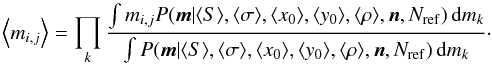 \begin{equation} \label{eq:aposthybrid} \left<m_{i,j}\right> =\prod_k \frac{\int m_{i,j} P(\vec{m}|\!\left<S\right>\!,\left<\sigma\right>\!, \left<x_0\right>\!,\left<y_0\right>\!,\left<\rho\right>\!,\vec{n},N_{\rm ref}) \,\mathrm{d} m_k}{ \int P(\vec{m}|\!\left<S\right>\!,\left<\sigma\right>\!, \left<x_0\right>\!,\left<y_0\right>\!,\left<\rho\right>\!,\vec{n},N_{\rm ref}) \,\mathrm{d} m_k}\cdot \end{equation}