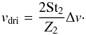 \begin{equation} v_{\rm dri} = \frac{2 {\rm St}_2}{Z_2} \Delta v \cdot \label{eq:vdri} \end{equation}