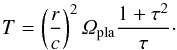 \begin{equation} T = \left( \frac{r}{c} \right)^2 \varOmega_{\rm pla} \frac{1+\tau^2}{\tau}\cdot \end{equation}