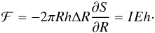 \begin{equation} \mathcal{F} = -2 \pi R h \Delta R \frac{\dpa S}{\dpa R} = I E h \cdot \label{eq:Frad} \end{equation}