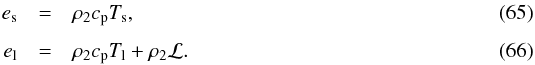 \begin{eqnarray} e_{\rm s} &=& \rho_2 c_{\rm p} T_{\rm s} , \\[1.5mm] e_{\rm l} &=& \rho_2 c_{\rm p} T_{\rm l} + \rho_2 \mathcal{L} . \end{eqnarray}