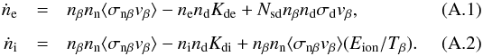 \appendix \setcounter{section}{1} \begin{eqnarray} \dot{n}_{\rm e} &=& n_\beta n_{\rm n} \langle \sigma_{\rm n\beta} v_\beta \rangle - n_{\rm e} n_{\rm d} K_{{\rm d}{\rm e}} + N_{{\rm sd}} n_\beta n_{\rm d} \sigma_{\rm d} v_\beta \label{eq:nedot} , \\[1.5mm] \dot{n}_{\rm i} &=& n_\beta n_{\rm n} \langle \sigma_{\rm n\beta} v_\beta \rangle - n_{\rm i} n_{\rm d} K_{{\rm d}{\rm i}} + n_\beta n_{\rm n} \langle \sigma_{\rm n\beta} v_\beta \rangle (E_{\rm ion}/T_\beta) \label{eq:nidot} . \end{eqnarray}