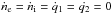 \hbox{$\dot{n}_{\rm e}=\dot{n}_{\rm i}=\dot{q}_1=\dot{q_2}=0$}