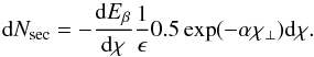 \appendix \setcounter{section}{4} \begin{equation} \de N_{\rm sec} = - \frac{\de E_\beta}{\de \chi} \frac{1}{\epsilon} 0.5 \exp(-\alpha \chi_\perp) \de \chi . \label{eq:dNsec} \end{equation}