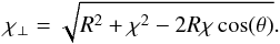 \appendix \setcounter{section}{4} \begin{equation} \chi_\perp = \sqrt{R^2 + \chi^2 - 2 R \chi \cos(\theta)} . \end{equation}