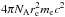 \hbox{$4 \pi N_{\rm A}r_{\rm e}^2 m_{\rm e} c^2$}
