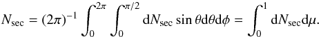 \appendix \setcounter{section}{4} \begin{equation} N_{\rm sec} = (2 \pi)^{-1} \int_0^{2 \pi} \int_0^{\pi/2} \de N_{\rm sec} \sin \theta \de \theta \de \phi = \int_0^1 \de N_{\rm sec} \de \mu . \end{equation}