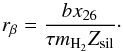 \begin{equation} r_\beta = \frac{b x_{26}}{\tau m_{\rm H_2} Z_{\rm sil}} \cdot \label{eq:rbeta} \end{equation}