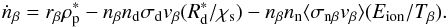 \begin{equation} \dot{n}_\beta = r_\beta \rho_{\rm p}^* - n_\beta n_{\rm d} \sigma_{\rm d} v_\beta (R_{\rm d}^*/\chi_{\rm s}) - n_\beta n_{\rm n} \langle \sigma_{\rm n\beta} v_\beta \rangle (E_{\rm ion}/T_\beta) . \end{equation}