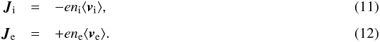 \begin{eqnarray} \vc{J}_{\rm i} &= &-e n_{\rm i} \langle \vc{v}_{\rm i} \rangle , \label{eq:Ji} \\[1.5mm] \vc{J}_{\rm e} &=& +e n_{\rm e} \langle \vc{v}_{\rm e} \rangle . \label{eq:Je} \end{eqnarray}