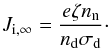 \begin{equation} J_{\rm i,\infty} = \frac{e \zeta n_{\rm n}}{n_{\rm d} \sigma_{\rm d}} \cdot \end{equation}